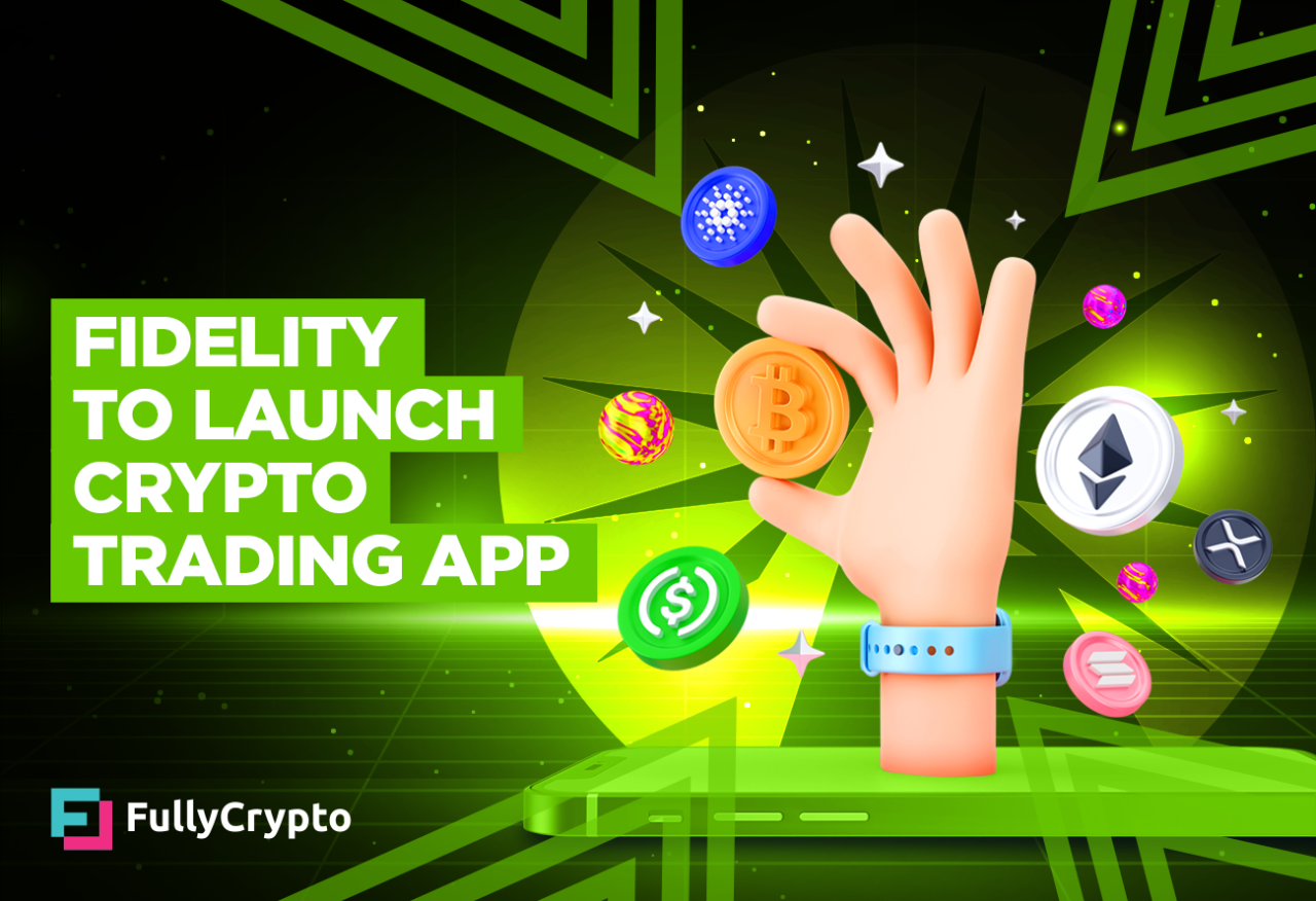 Fidelity to Launch Crypto Trading App Fidelity to Launch Crypto Trading App