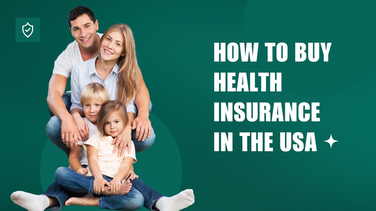 How To Buy Health Insurance In the USA: A Beginner's Guide How To Buy Health Insurance In the USA: A Beginner's Guide