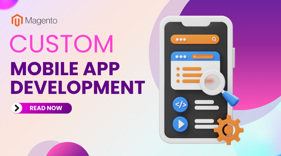 Custom Mobile App Development Services: A Complete Guide